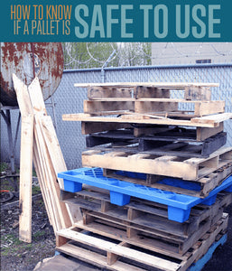 You’re thinking of a new pallet project but not really sure how to know if a pallet is safe or not