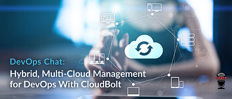 DevOps Chat: Hybrid, Multi-Cloud Management for DevOps With CloudBolt