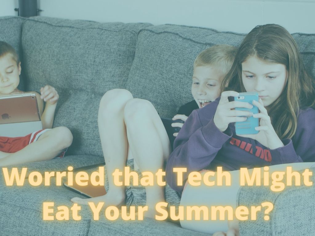 Worried that Screens Will Eat Your Summer Vacation?