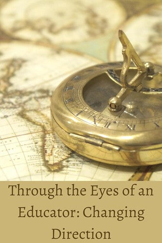 Through the Eyes of an Educator: Changing Direction
